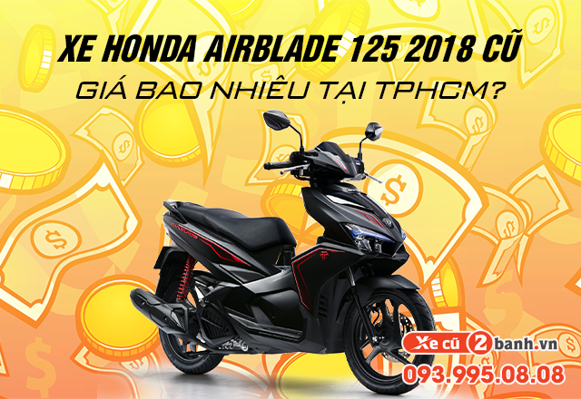 Xe Honda AirBlade 125 2018 cũ giá bao nhiêu tại TPHCM?