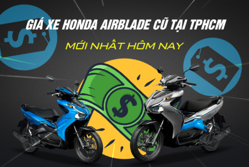 Bảng giá xe Honda AirBlade cũ tại TPHCM mới nhất hôm nay