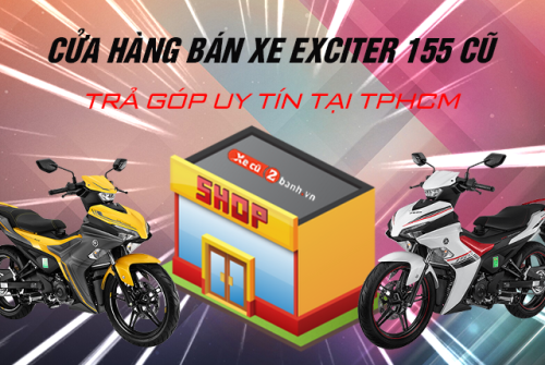 Cửa hàng bán xe Exciter 155 cũ trả góp tại TPHCM uy tín giá tốt