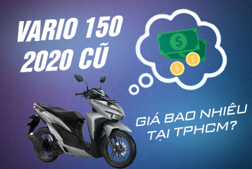 Xe Vario 150 2020 cũ giá bao nhiêu tại TPHCM?