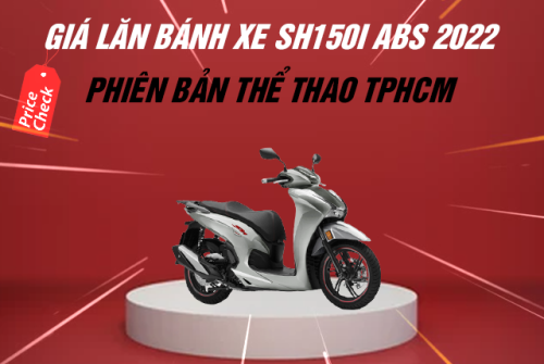 Giá lăn bánh xe SH 150i ABS 2022 bản Thể thao tại TPHCM giá bao nhiêu?