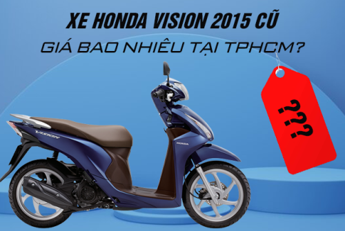​Xe Honda Vision 2015 cũ giá bao nhiêu tại TPHCM?