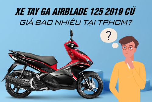 Xe tay ga Air Blade 125 2019 cũ giá bao nhiêu tại TPHCM?