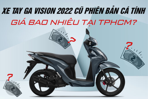 Xe tay ga Vision 2022 cũ phiên bản cá tính giá bao nhiêu tại TPHCM?