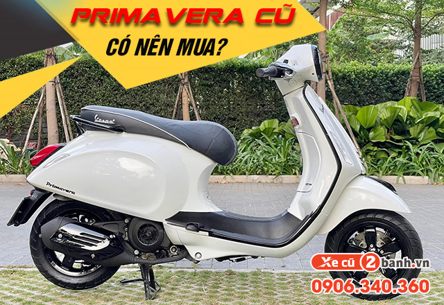 20220422_9e809e4e7264a7c43d527c576a709a5f_1650613958 Có nên mua xe vespa primavera cũ không giá bao nhiêu - 1