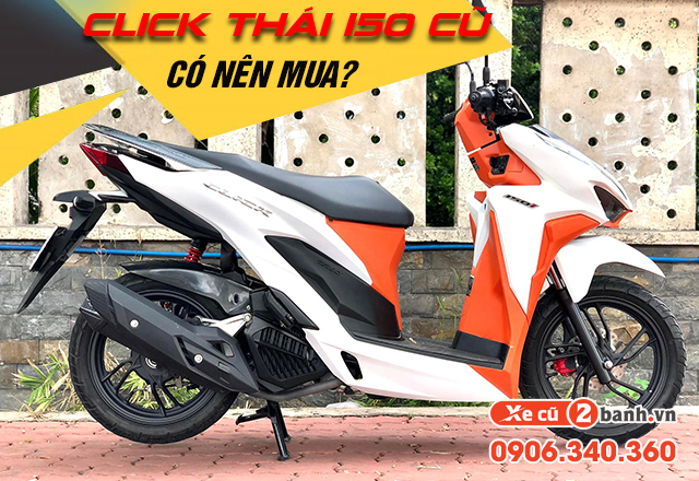 20220426_7547f193aef22ed5e8c970c763bd6b9c_1650955207 Có nên mua xe click thái 150 cũ không click 150i giá bao nhiêu - 1