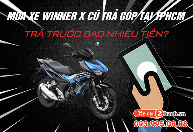 Mua xe winner x cũ trả góp tphcm trả trước bao nhiêu tiền - 1