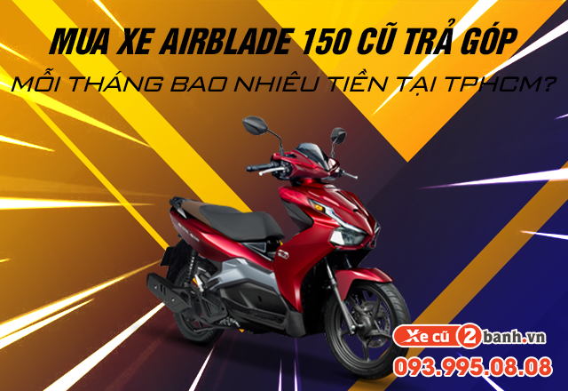 Mua xe airblade 150 cũ trả góp mỗi tháng bao nhiêu tiền tại tphcm - 1