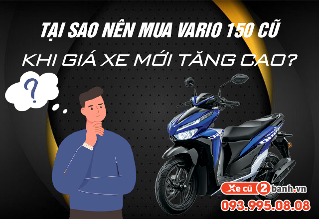 20220714_176f0e3f6087e350f628ef3ebde564ea_1657766750 Tại sao nên mua xe vario 150 cũ khi giá xe mới tăng quá cao - 1