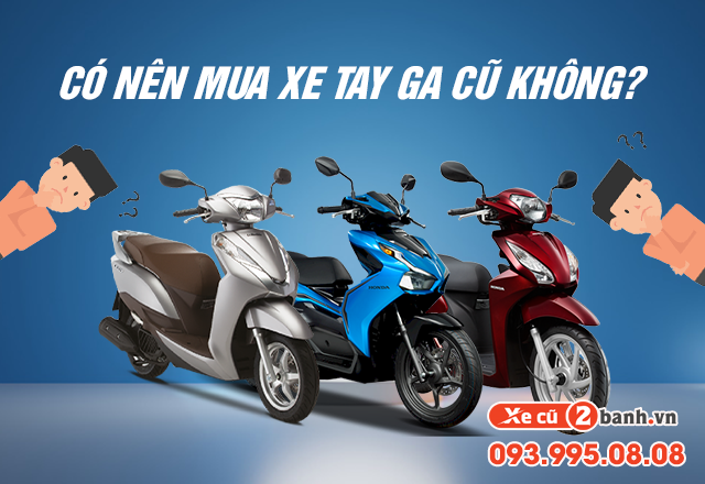 20220716_1f0fcde42580cb2dd5bb2043ae94ce7c_1657945332 Có nên mua xe tay ga cũ không - 1