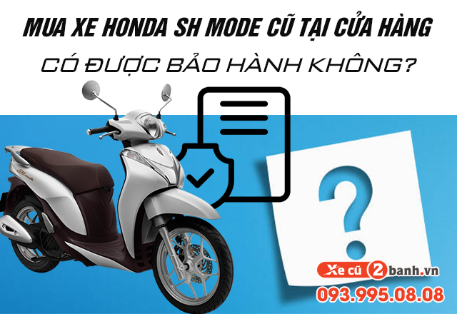 Mua xe honda sh mode cũ tại cửa hàng có được bảo hành không - 1