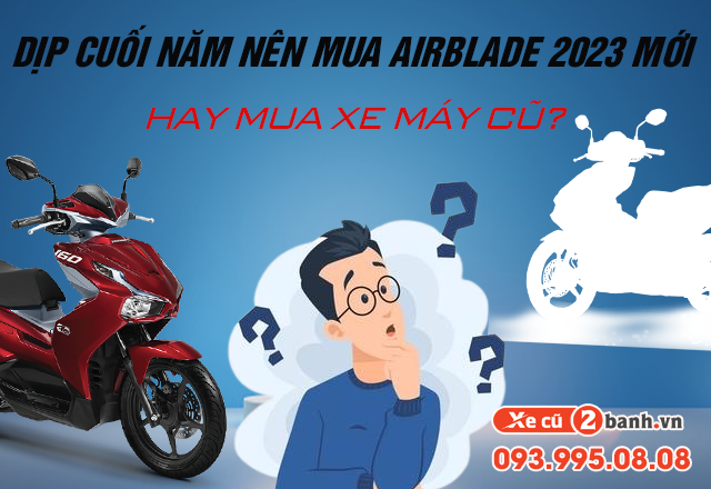 20221108_bdf7144742f600a243af142f08d21505_1667881942 Dịp cuối năm nên mua xe airblade mới 2023 hay mua xe cũ - 1